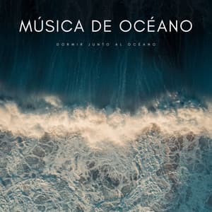 Música De Océano: Dormir Junto Al Océano - Musica relajante dormir