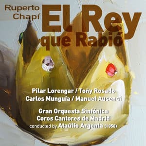 Ruperto Chapí: El Rey que Rabió - Coros Cantores De Madrid