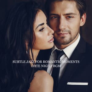 Subtle Jazz for Romantic Moments. Date Night BGM, Table for Two, Candlelight Dinner, Sensual Smooth Jazz for Lovers, Perfect Date Music - Smooth Jazz 24H