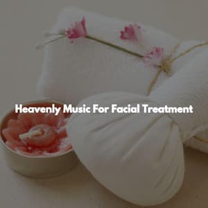 Heavenly Music For Facial Treatment - Relaxing Asian Spa Music