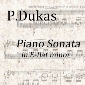 Piano Sonata in E-flat Minor - Paul Dukas