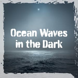 Ocean Waves in the Dark - Natural Relaxation Sounds