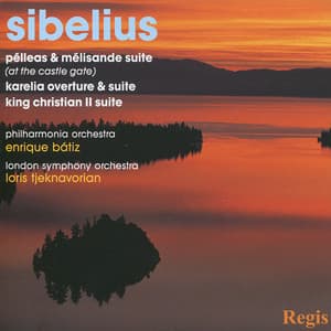 Sibelius: Pélleas & Mélisande Suite, Karelia Overture & Suite, and King Christian II Suite - Jean Sibelius