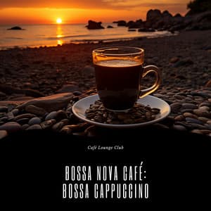Bossa Nova Café: Bossa Cappuccino - Café Lounge Club
