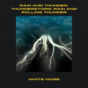 Rain and Thunder, Thunderstorm, Rain and Rolling Thunder, White Noise, Loopable - White Noise Playlist