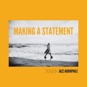 Making a Statement - Jazz Audiophile