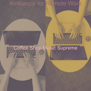 Ambiance for Remote Work - Coffee Shop Music Supreme