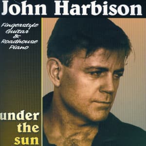 Under The Sun: Finger Guitar And Roadhouse Piano - John Harbison