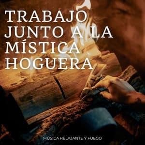Trabajo Junto A La Mística Hoguera: Música Relajante Y Fuego - Ambición solitaria
