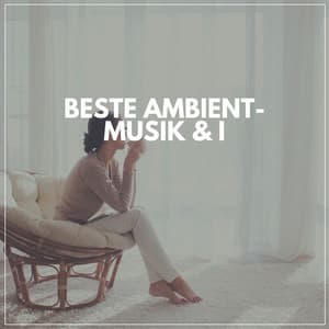 Beste Ambient-Musik & I - Meditationsmusik