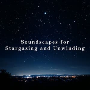 Soundscapes for Stargazing and Unwinding - Relaxing BGM Project