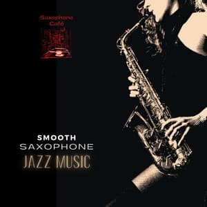 Smooth Saxophone Jazz Music - Saxophone Café