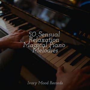 50 Sensual Relaxation Magical Piano Melodies - Ivory Mood