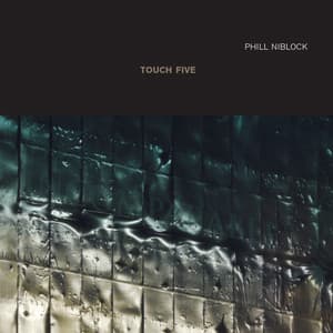 Touch Five - Phill Niblock