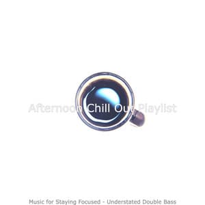 Music for Staying Focused - Understated Double Bass - Afternoon Chill Out Playlist