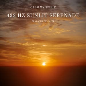 432 Hz Sunlit Serenade: Warmth of Calm - Calm My Spirit