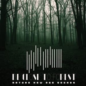 Be Close to Forest – Nature New Age Sounds for Treat Neurosis - Natural New Age Maker!