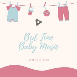 Bed Time Baby Music - Lullabies In Nature