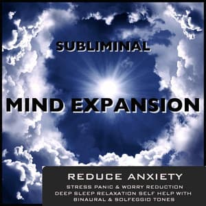 Reduce Anxiety Stress Panic & Worry Reduction Deep Sleep Relaxation Self Help With Binaural Beats & Solfeggio Tones - Subliminal Mind Expansion