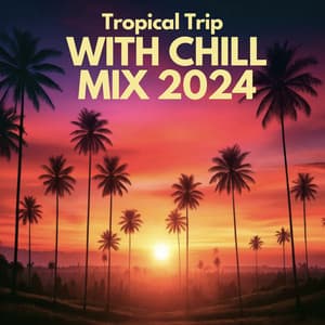 Tropical Trip with Chill Mix 2024 - Summer Music Paradise