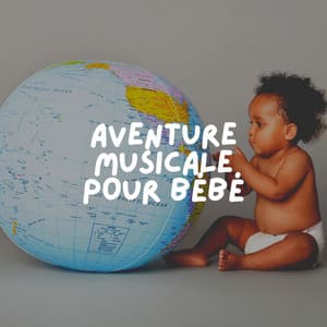 Aventure Musicale Pour Bébé - Berceuse Pour Bébé