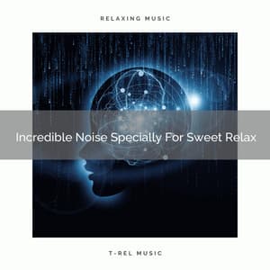 Incredible Noise Specially For Sweet Relax - Granular Soundscape