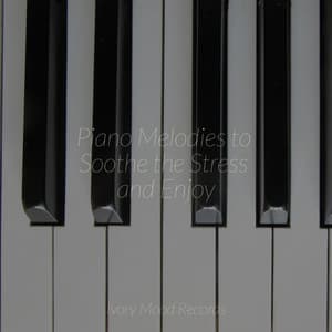 Piano Melodies to Soothe the Stress and Enjoy - Ivory Mood