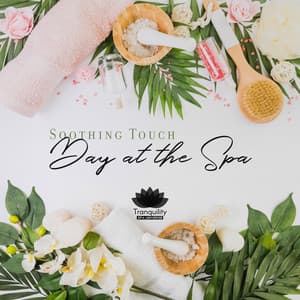 Soothing Touch - Day at the Spa: Jungle and Water Sounds of Nature, Immerse Yourself in true Peace, Take a Breath and Free Yourself from Everyday Stress - Tranquility Spa Universe