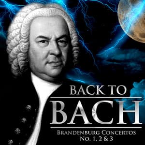 Back to Bach - Brandenburg Concertos No. 1, 2 & 3 - Johann Sebastian Bach