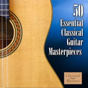 50 Essential Classical Guitar Masterpieces - Classical Guitar Masters