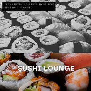 Sushi Lounge – Minimalist & Elegant - Easy Listening Restaurant Jazz