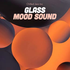 Glass Mood Sound - Chilled Jazz Inc
