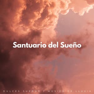 Santuario Del Sueño: Dulces Sueños Y Música De Lluvia - Lluvia para un sueño profundo