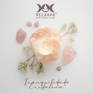 Tranquilidade Cristalina - Relaxar Meditação Clube