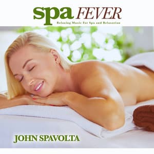 Spa Fever: Relaxing Music For Spa and Relaxation - John Spavolta