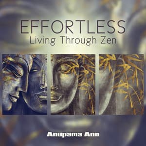 Effortless Living Through Zen - Anupama Ann