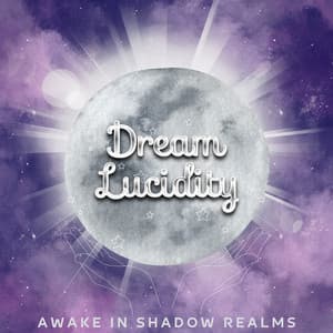 Awake in Shadow Realms: Finding Lucidity in the Darkness - Dream Lucidity