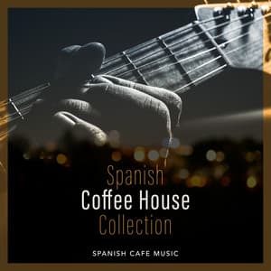 Spanish Coffee House Collection - Spanish Cafe Music