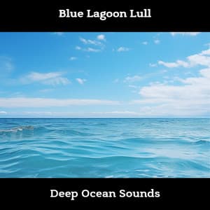 Blue Lagoon Lull: Deep Ocean Sounds - ASMR Ocean Waves