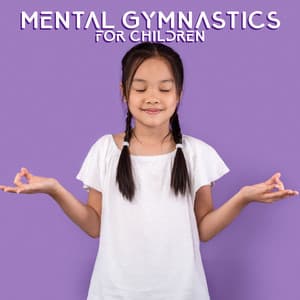 Mental Gymnastics for Children - Yoga Music Kids Masters