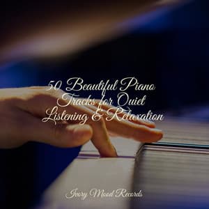 50 Beautiful Piano Tracks for Quiet Listening & Relaxation - Ivory Mood