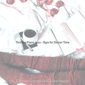 Thrilling Piano Jazz - Bgm for Dinner Time - Calm Instrumental Coffee House
