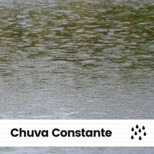 Chuva Constante - Chuva Dormir