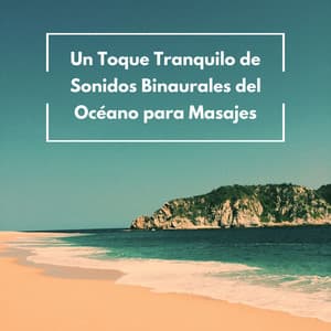 Un Toque Tranquilo De Sonidos Binaurales Del Océano Para Masajes - Sonidos de las olas del océano Pacífico