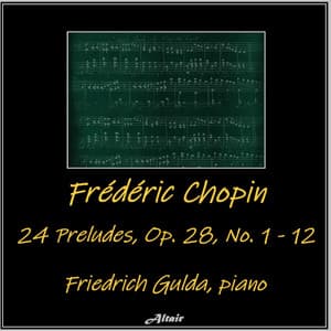 Frédéric Chopin: 24 Preludes, OP. 28, NO. 1 - 12 - Frédéric Chopin