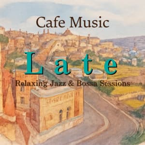 Cafe Music Late - Relaxing Jazz & Bossa Sessions - Coffee Shop Music