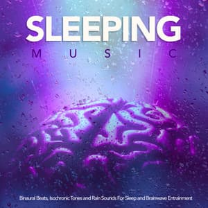 Sleeping Music: Binaural Beats, Isochronic Tones and Rain Sounds For Sleep and Brainwave Entrainment - Binaural Beats Sleep