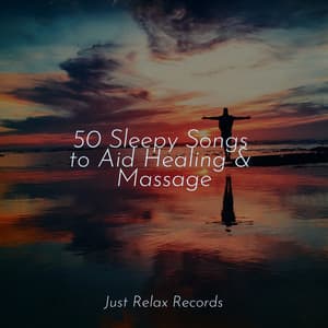 50 Sleepy Songs to Aid Healing & Massage - Reiki Music