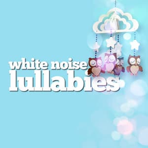 White Noise: Lullabies - Newborn Babies Natural White Noise