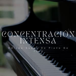 Concentración Intensa: Odisea Suave De Piano De Jazz - Piano clásico